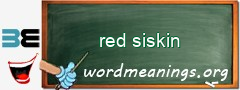 WordMeaning blackboard for red siskin